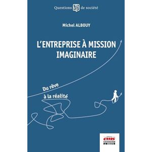 Albouy, Michel L'entreprise à mission imaginaire: Du rêve à la réalité Albouy, Michel L'entreprise à mission imaginaire: Du rêve à la réalité