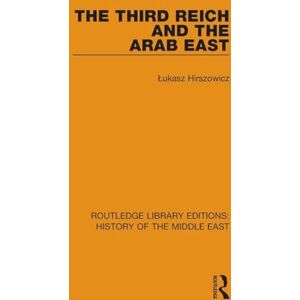 Hirszowicz, Łukasz The Third Reich and the Arab East (Routledge Library Editions: History of the Middle East) Hirszowicz, Łukasz The Third Reich and the Arab East (Routledge Library Editions: History of the Middle East)