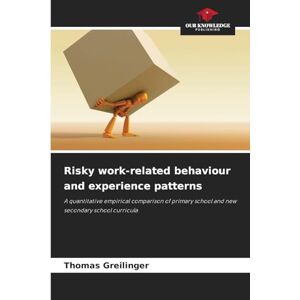 Greilinger, Thomas Risky work-related behaviour and experience patterns: A quantitative empirical comparison of primary school and new secondary school curricula Greilinger, Thomas Risky work-related behaviour and experience patterns: A quantitative empirical comparison of primary school and new secondary school curricula