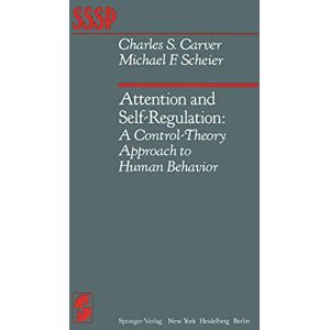 Carver, C. S. Attention and Self-Regulation: A Control-Theory Approach to Human Behavior (Springer Series in Social Psychology) Carver, C. S. Attention and Self-Regulation: A Control-Theory Approach to Human Behavior (Springer Series in Social Psychology)