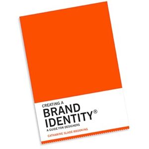 Slade-Brooking, Catharine Creating a Brand Identity: A Guide for Designers: (Graphic Design Books, LOGO Design, Marketing) Slade-Brooking, Catharine Creating a Brand Identity: A Guide for Designers: (Graphic Design Books, LOGO Design, Marketing)