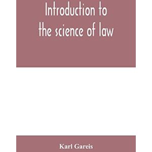 Gareis, Karl Introduction to the science of law; systematic survey of the law and principles of legal study Gareis, Karl Introduction to the science of law; systematic survey of the law and principles of legal study