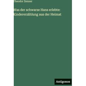 Zenner, Theodor Was der schwarze Hans erlebte: Kindererzählung aus der Heimat Zenner, Theodor Was der schwarze Hans erlebte: Kindererzählung aus der Heimat