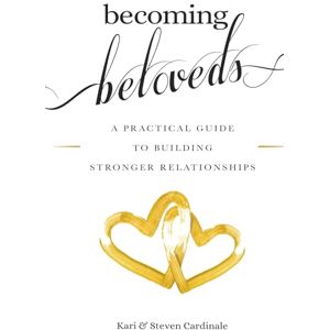 Cardinale, Kari Becoming Beloveds: A Practical Guide To Building Stronger Relationships Cardinale, Kari Becoming Beloveds: A Practical Guide To Building Stronger Relationships