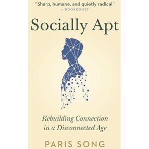 Song, Paris Socially Apt: Rebuilding Connection in a Disconnected Age Song, Paris Socially Apt: Rebuilding Connection in a Disconnected Age