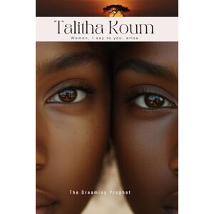 Prophet, The Dreaming Talitha Koum: Women, I say to you, arise: A healing collection of sacred stories for the woman who still believes in getting back up. Prophet, The Dreaming Talitha Koum: Women, I say to you, arise: A healing collection of sacred stories for the woman who still believes in getting back up.