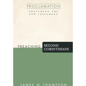 Thompson, James W. Preaching Second Corinthians (Proclamation: Preaching the New Testament) Thompson, James W. Preaching Second Corinthians (Proclamation: Preaching the New Testament)