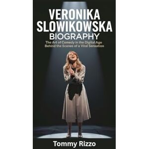 Rizzo, Tommy VERONIKA SLOWIKOWSKA BIOGRAPHY: The Art of Comedy in the Digital Age Behind the Scenes of a Viral Sensation Rizzo, Tommy VERONIKA SLOWIKOWSKA BIOGRAPHY: The Art of Comedy in the Digital Age Behind the Scenes of a Viral Sensation