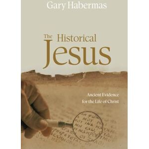 Habermas, Gary The Historical Jesus: Ancient Evidence for the Life of Christ Habermas, Gary The Historical Jesus: Ancient Evidence for the Life of Christ