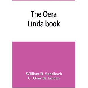 R Sandbach, William The Oera Linda book, from a manuscript of the thirteenth century R Sandbach, William The Oera Linda book, from a manuscript of the thirteenth century