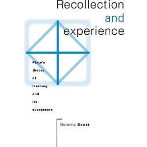 Scott Recollection and Experience: Plato's Theory of Learning and its Successors Scott Recollection and Experience: Plato's Theory of Learning and its Successors
