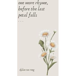 Rong, Dylan Wu One More Rhyme, Before The Last Petal Falls (Her Twentieth Year In Twelve Lies) Rong, Dylan Wu One More Rhyme, Before The Last Petal Falls (Her Twentieth Year In Twelve Lies)