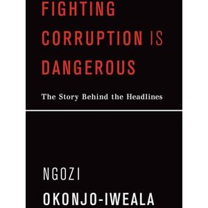 Ngozi Okonjo-Iweala Fighting Corruption Is Dangerous (Mit Press): The Story Behind the Headlines Ngozi Okonjo-Iweala Fighting Corruption Is Dangerous (Mit Press): The Story Behind the Headlines