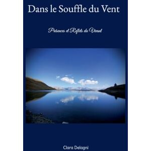 Delagni, Clara Dans le Souffle du Vent: Présences et Reflets du vivant Delagni, Clara Dans le Souffle du Vent: Présences et Reflets du vivant