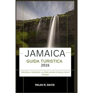 Davis, Milan R. Jamaica Guida turistica 2026: Esplora il Paradiso: la confluenza di relax, rum e reggae Davis, Milan R. Jamaica Guida turistica 2026: Esplora il Paradiso: la confluenza di relax, rum e reggae