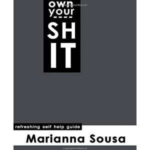 Sousa, Marianna Own Your Shit: Refreshing self help guide Sousa, Marianna Own Your Shit: Refreshing self help guide