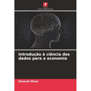 Musa, Dasauki Introdução à ciência dos dados para a economia Musa, Dasauki Introdução à ciência dos dados para a economia