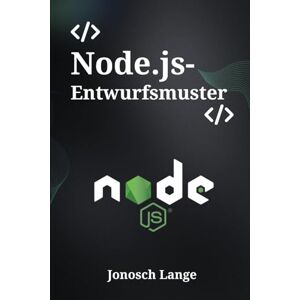 Lange, Jonosch Node.js-Entwurfsmuster: Der Profi-Guide für modulare, robuste und skalierbare Server-Applikationen Lange, Jonosch Node.js-Entwurfsmuster: Der Profi-Guide für modulare, robuste und skalierbare Server-Applikationen