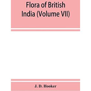 D Hooker, J Flora of British India (Volume VII) D Hooker, J Flora of British India (Volume VII)