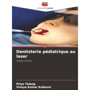 Telang, Priya Dentisterie pédiatrique au laser: Guide clinique Telang, Priya Dentisterie pédiatrique au laser: Guide clinique
