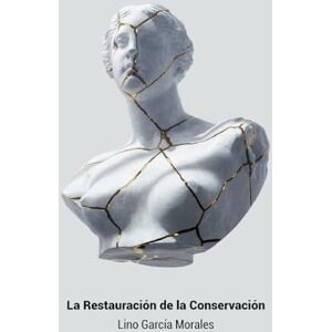 García Morales, Lino La Restauración de la Conservación García Morales, Lino La Restauración de la Conservación
