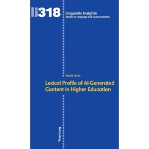 Hirsh, David Lexical Profile of AI-Generated Content in Higher Education: 318 (Linguistic Insights: Studies in Language and Communication) Hirsh, David Lexical Profile of AI-Generated Content in Higher Education: 318 (Linguistic Insights: Studies in Language and Communication)
