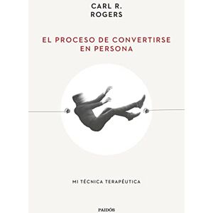 Rogers, Carl R. El proceso de convertirse en Persona: Mi técnica terapéutica Rogers, Carl R. El proceso de convertirse en Persona: Mi técnica terapéutica