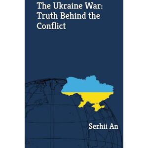 An, Serhii The Ukraine War: Truth Behind the Conflict (Ukraine, drone, war) An, Serhii The Ukraine War: Truth Behind the Conflict (Ukraine, drone, war)