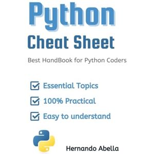 Abella, Hernando Python Cheat Sheet: Best HandBook for Python Coders (Cheat Sheet Essentials: Mastering Tech & Code with Speed and Clarity) Abella, Hernando Python Cheat Sheet: Best HandBook for Python Coders (Cheat Sheet Essentials: Mastering Tech & Code with Speed and Clarity)