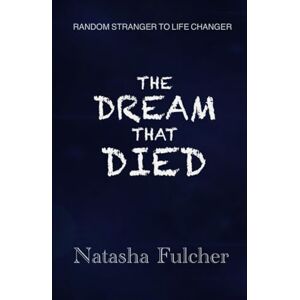 Fulcher, Natasha The Dream That Died Fulcher, Natasha The Dream That Died