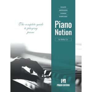 Cyr, Bobby Scales Arpeggios Chords Exercises by Piano Notion: The complete guide to playing piano (Piano Notion Method / English) Cyr, Bobby Scales Arpeggios Chords Exercises by Piano Notion: The complete guide to playing piano (Piano Notion Method / English)