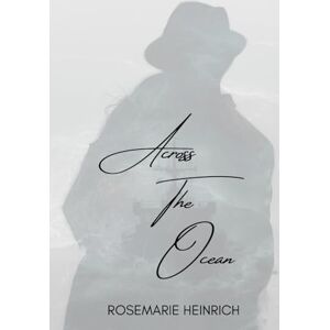Heinrich NC, Rose Rosemarie Luise Across The Ocean Heinrich NC, Rose Rosemarie Luise Across The Ocean