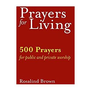 Brown, Rosalind Prayers for Living: 500 Prayers for Public and Private Worship Brown, Rosalind Prayers for Living: 500 Prayers for Public and Private Worship