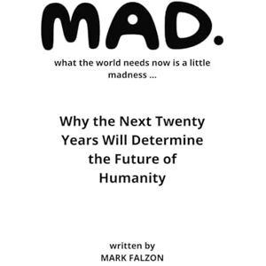Falzon, Mark MAD: What the world needs now is a little madness Falzon, Mark MAD: What the world needs now is a little madness