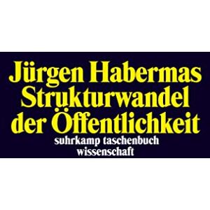 Habermas, Jurgen Strukturwandel der Offentlichkeit: Untersuchungen zu einer Kategorie der bürgerlichen Gesellschaft Habermas, Jurgen Strukturwandel der Offentlichkeit: Untersuchungen zu einer Kategorie der bürgerlichen Gesellschaft