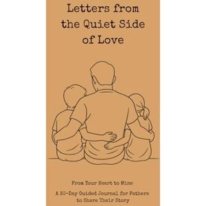 Rose, Lilly Letters from the Quiet Side of Love: From Your Heart to Mine- 30-Day Guided Journal for Fathers to Share Their Story Rose, Lilly Letters from the Quiet Side of Love: From Your Heart to Mine- 30-Day Guided Journal for Fathers to Share Their Story