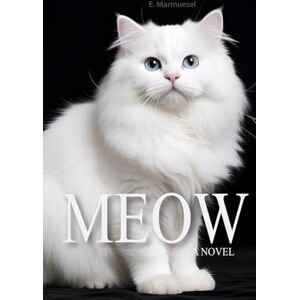 Marmuesel, E. Meow A Novel: Written by a Cat, for Cats and about Cats (Lovely Cats & Dogs) Marmuesel, E. Meow A Novel: Written by a Cat, for Cats and about Cats (Lovely Cats & Dogs)