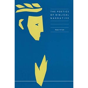 Funk, Robert W. The Poetics of Biblical Narrative (Foundations & Facets) Funk, Robert W. The Poetics of Biblical Narrative (Foundations & Facets)