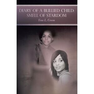 WestBow Press Diary of a Bullied Child:: Smell of Stardom WestBow Press Diary of a Bullied Child:: Smell of Stardom