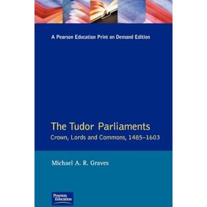Graves, Michael A.R. A.R. Tudor Parliaments,The Crown,Lords and Commons,1485-1603 (Studies In Modern History) Graves, Michael A.R. A.R. Tudor Parliaments,The Crown,Lords and Commons,1485-1603 (Studies In Modern History)