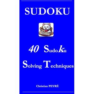 PEYRÉ, Christian SUDOKU 40 Solving Techniques PEYRÉ, Christian SUDOKU 40 Solving Techniques