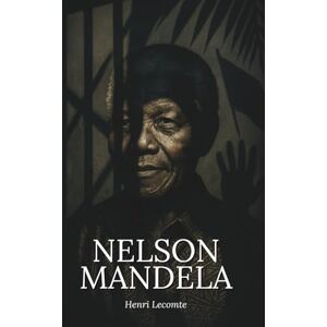 Lecomte, Henri Nelson Mandela : l’essentiel de sa vie Une biographie: Découvrez comment Nelson Mandela a transformé l’humiliation en force politique, la prison en école de sagesse, et refondé une nation fracturée. Lecomte, Henri Nelson Mandela : l’essentiel de sa vie Une biographie: Découvrez comment Nelson Mandela a transformé l’humiliation en force politique, la prison en école de sagesse, et refondé une nation fracturée.
