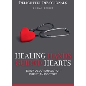 M, Nicole G Healing Hands, Guided Hearts: Daily Devotionals for Christian Doctors M, Nicole G Healing Hands, Guided Hearts: Daily Devotionals for Christian Doctors