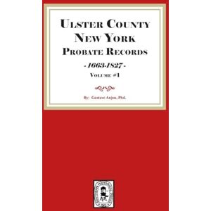 Anjou, Gustave Ulster County, New York Probate Records, 1663-1827. (Volume #1) Anjou, Gustave Ulster County, New York Probate Records, 1663-1827. (Volume #1)