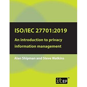 Shipman, Alan ISO/IEC 27701:2019: An introduction to privacy information management Shipman, Alan ISO/IEC 27701:2019: An introduction to privacy information management