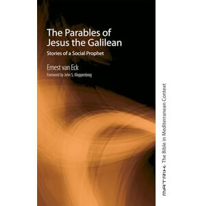 van Eck, Ernest The Parables of Jesus the Galilean: Stories of a Social Prophet: 9 (Matrix: The Bible in Mediterranean Context) van Eck, Ernest The Parables of Jesus the Galilean: Stories of a Social Prophet: 9 (Matrix: The Bible in Mediterranean Context)