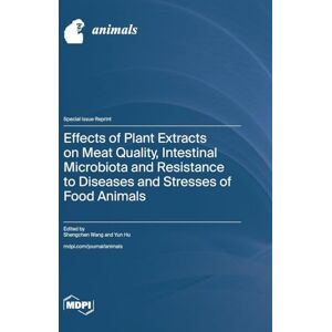 Effects of Plant Extracts on Meat Quality, Intestinal Microbiota and Resistance to Diseases and Stresses of Food Animals Effects of Plant Extracts on Meat Quality, Intestinal Microbiota and Resistance to Diseases and Stresses of Food Animals