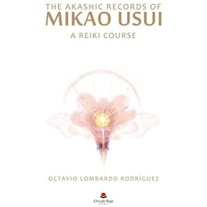 Rodriguez The Akashic Records of Mikao Usui: A Reiki Course Rodriguez The Akashic Records of Mikao Usui: A Reiki Course