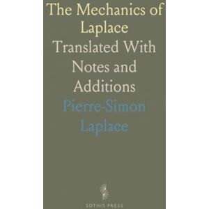 Pierre-Simon, Laplace The Mechanics of Laplace: Translated With Notes and Additions Pierre-Simon, Laplace The Mechanics of Laplace: Translated With Notes and Additions