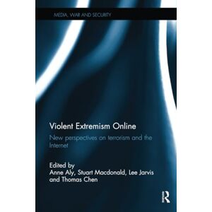Violent Extremism Online: New Perspectives on Terrorism and the Internet (Media, War and Security) Violent Extremism Online: New Perspectives on Terrorism and the Internet (Media, War and Security)